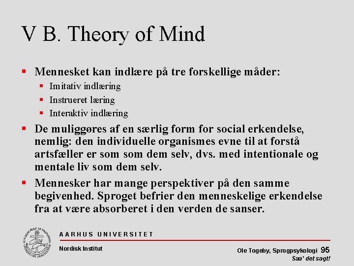 V B. Theory of Mind Mennesket kan indlære på tre forskellige måder: Imitativ indlæring