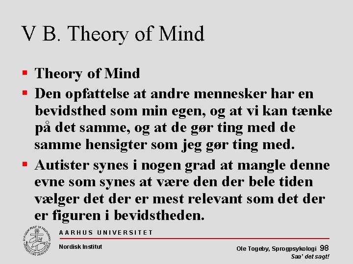 V B. Theory of Mind Den opfattelse at andre mennesker har en bevidsthed som