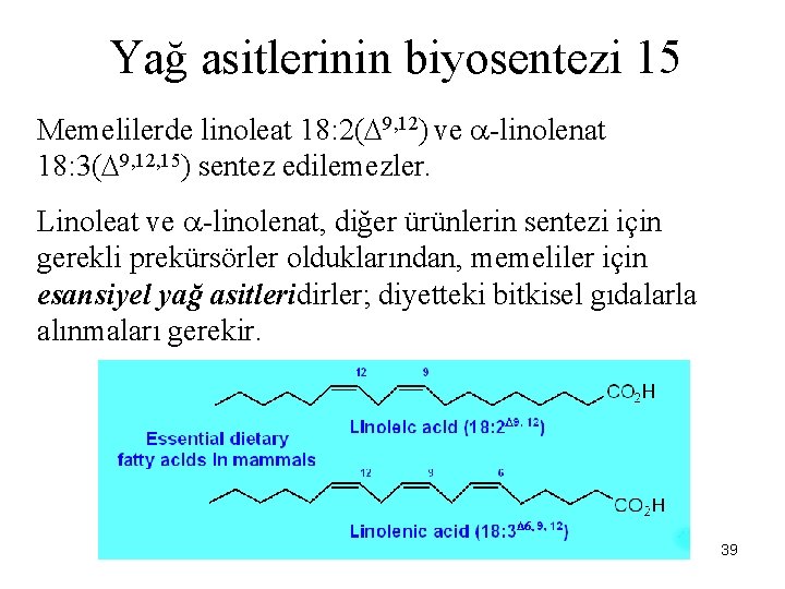 Yağ asitlerinin biyosentezi 15 Memelilerde linoleat 18: 2( 9, 12) ve -linolenat 18: 3(