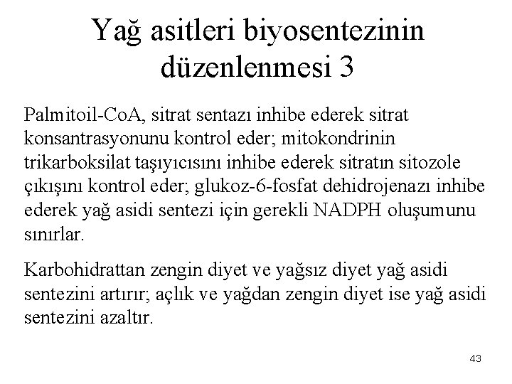 Yağ asitleri biyosentezinin düzenlenmesi 3 Palmitoil-Co. A, sitrat sentazı inhibe ederek sitrat konsantrasyonunu kontrol