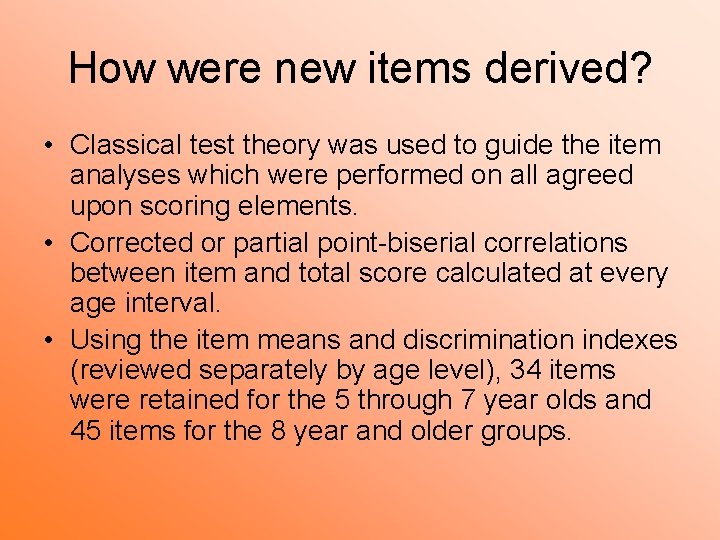 How were new items derived? • Classical test theory was used to guide the