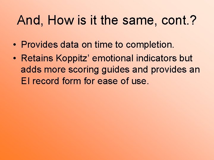 And, How is it the same, cont. ? • Provides data on time to