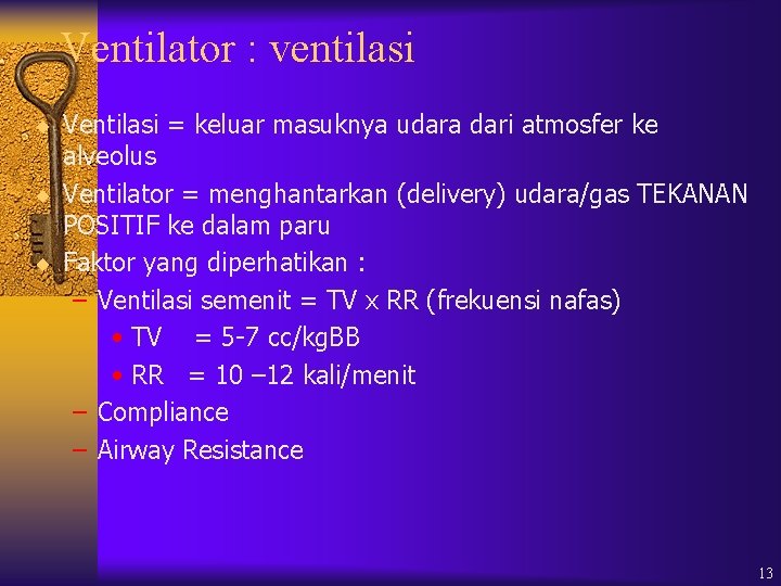 Ventilator : ventilasi ¨ Ventilasi = keluar masuknya udara dari atmosfer ke alveolus ¨