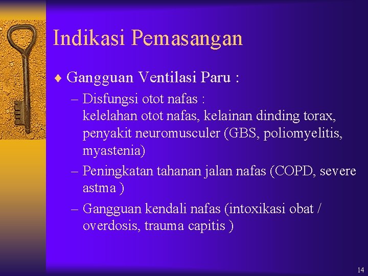 Indikasi Pemasangan ¨ Gangguan Ventilasi Paru : – Disfungsi otot nafas : kelelahan otot