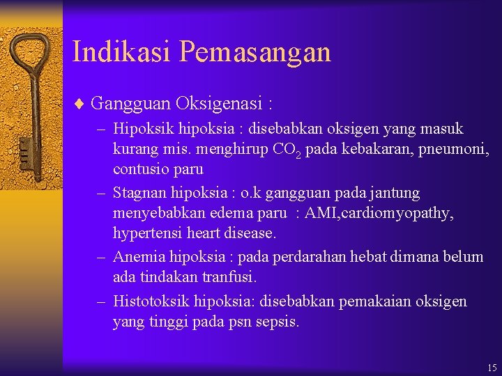 Indikasi Pemasangan ¨ Gangguan Oksigenasi : – Hipoksik hipoksia : disebabkan oksigen yang masuk