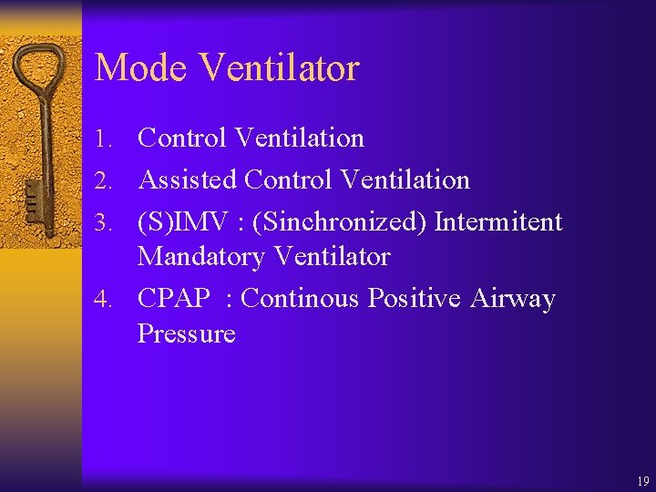 Mode Ventilator 1. Control Ventilation 2. Assisted Control Ventilation 3. (S)IMV : (Sinchronized) Intermitent