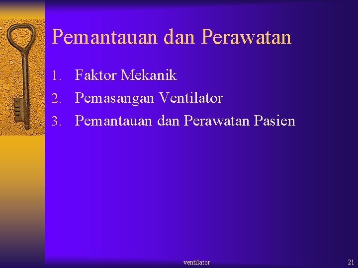 Pemantauan dan Perawatan 1. Faktor Mekanik 2. Pemasangan Ventilator 3. Pemantauan dan Perawatan Pasien