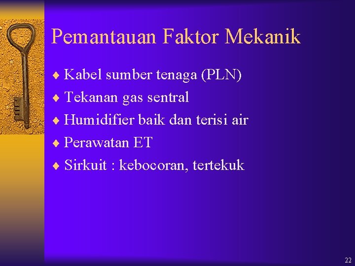Pemantauan Faktor Mekanik ¨ Kabel sumber tenaga (PLN) ¨ Tekanan gas sentral ¨ Humidifier