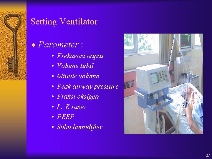 Setting Ventilator ¨ Parameter : • • Frekuensi napas Volume tidal Minute volume Peak