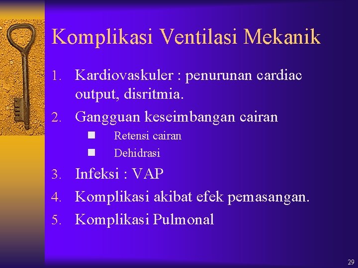 Komplikasi Ventilasi Mekanik 1. Kardiovaskuler : penurunan cardiac output, disritmia. 2. Gangguan keseimbangan cairan