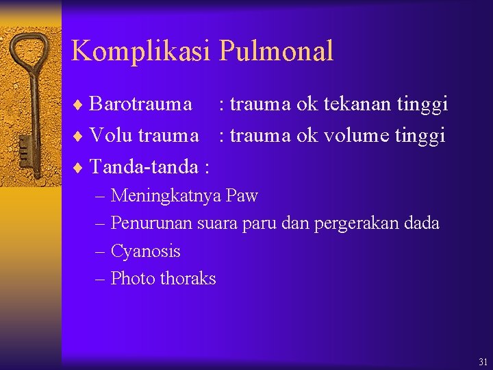 Komplikasi Pulmonal ¨ Barotrauma : trauma ok tekanan tinggi ¨ Volu trauma : trauma