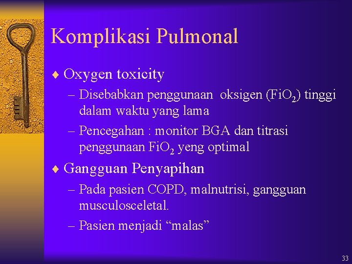 Komplikasi Pulmonal ¨ Oxygen toxicity – Disebabkan penggunaan oksigen (Fi. O 2) tinggi dalam