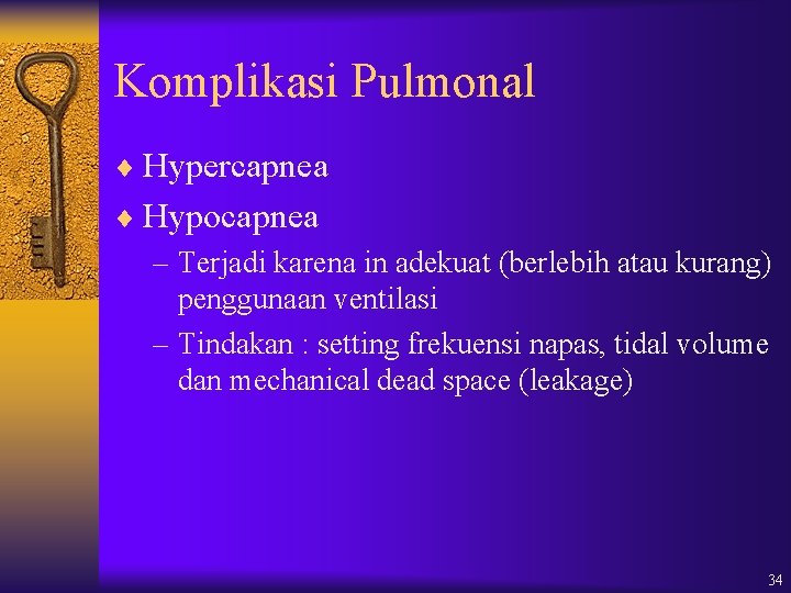 Komplikasi Pulmonal ¨ Hypercapnea ¨ Hypocapnea – Terjadi karena in adekuat (berlebih atau kurang)