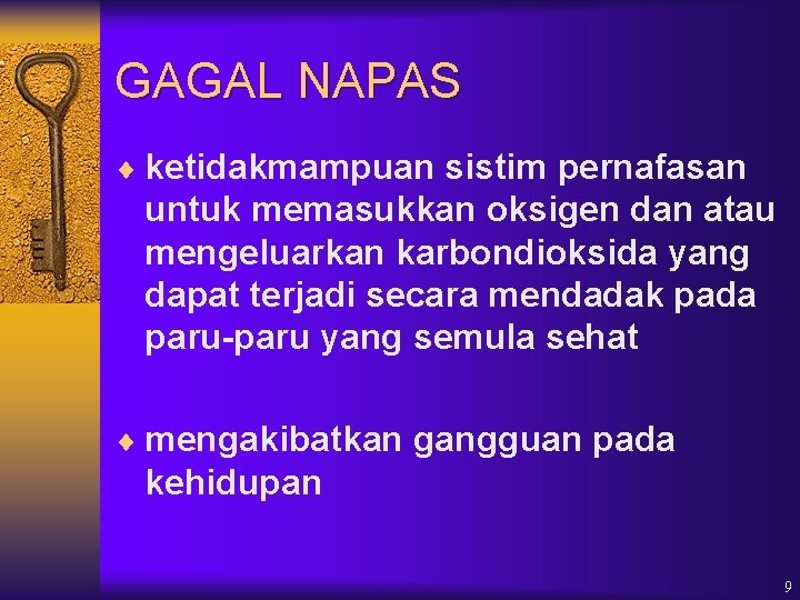 GAGAL NAPAS ¨ ketidakmampuan sistim pernafasan untuk memasukkan oksigen dan atau mengeluarkan karbondioksida yang