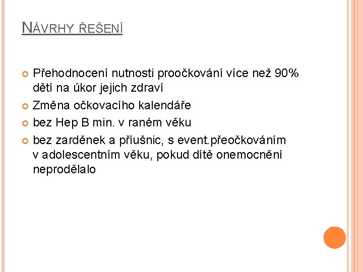 NÁVRHY ŘEŠENÍ Přehodnocení nutnosti proočkování více než 90% dětí na úkor jejich zdraví Změna