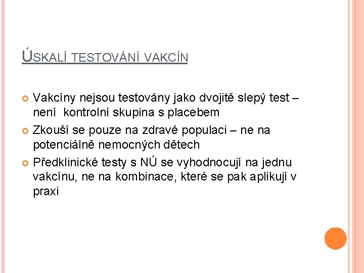 ÚSKALÍ TESTOVÁNÍ VAKCÍN Vakcíny nejsou testovány jako dvojitě slepý test – není kontrolní skupina