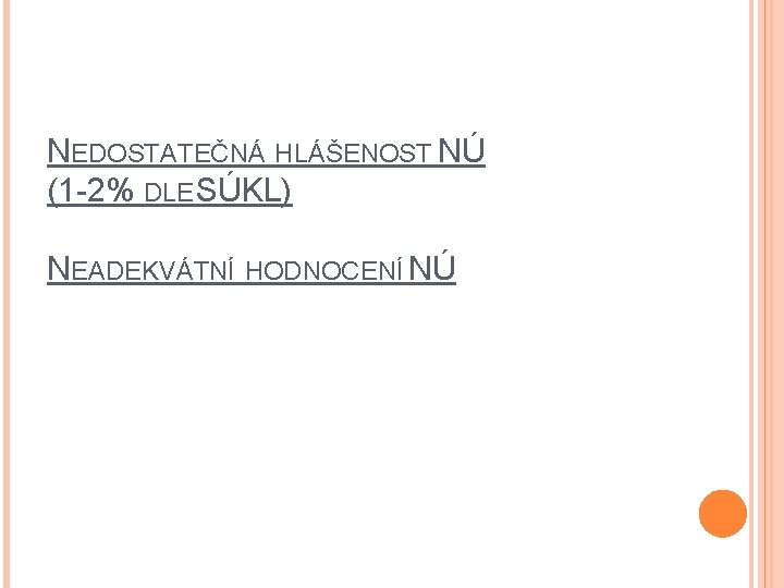 NEDOSTATEČNÁ HLÁŠENOST NÚ (1 -2% DLE SÚKL) NEADEKVÁTNÍ HODNOCENÍ NÚ 