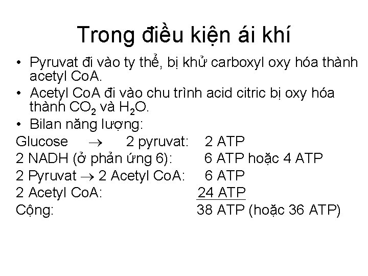 Trong điều kiện ái khí • Pyruvat đi vào ty thể, bị khử carboxyl