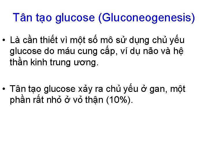 Tân tạo glucose (Gluconeogenesis) • Là cần thiết vì một số mô sử dụng