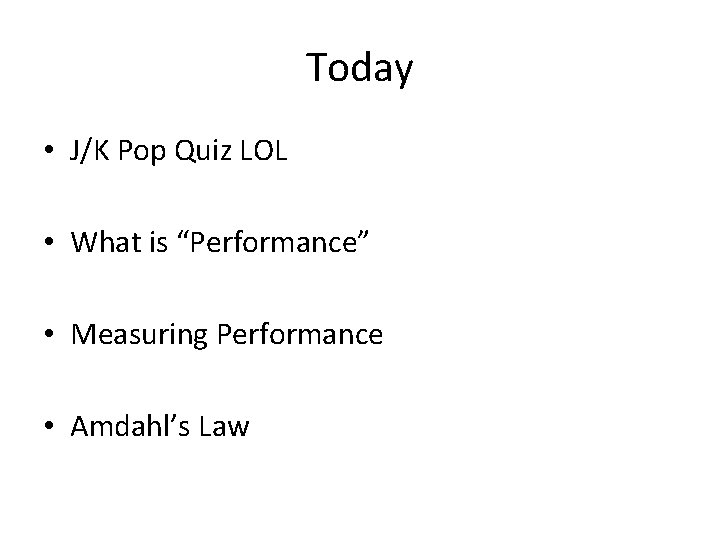 Today • J/K Pop Quiz LOL • What is “Performance” • Measuring Performance •