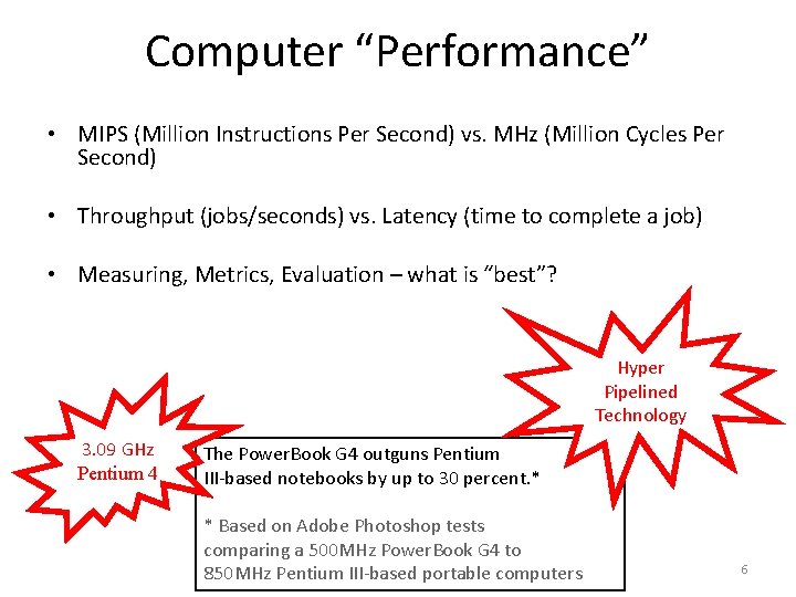 Computer “Performance” • MIPS (Million Instructions Per Second) vs. MHz (Million Cycles Per Second)