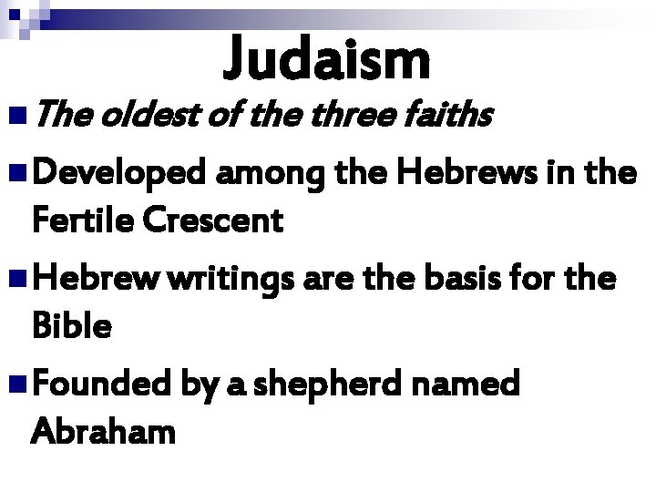 Judaism n The oldest of the three faiths n Developed among the Hebrews in