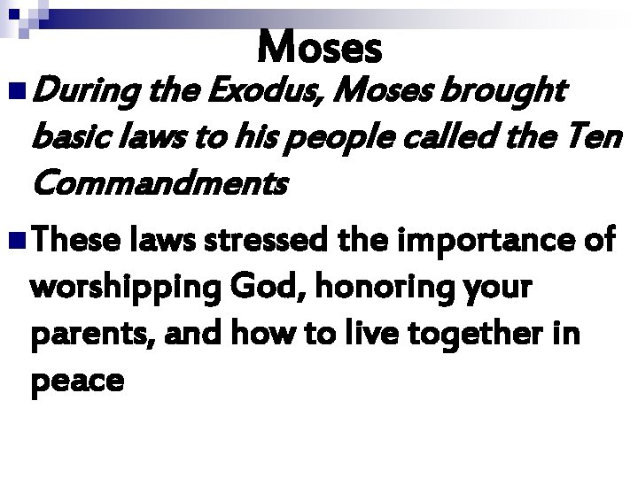 Moses n During the Exodus, Moses brought basic laws to his people called the