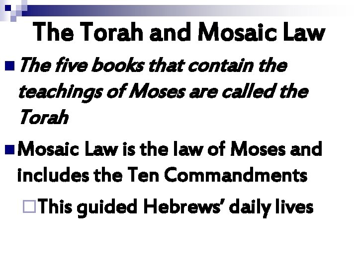The Torah and Mosaic Law n The five books that contain the teachings of