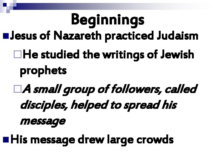 Beginnings n Jesus of Nazareth practiced Judaism ¨He studied the writings of Jewish prophets