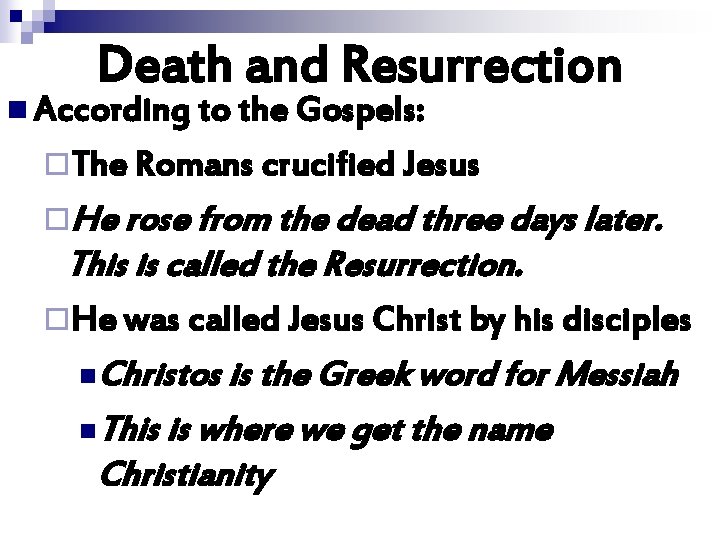 Death and Resurrection n According to the Gospels: ¨The Romans crucified Jesus ¨He rose