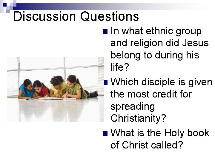 Discussion Questions n In what ethnic group and religion did Jesus belong to during