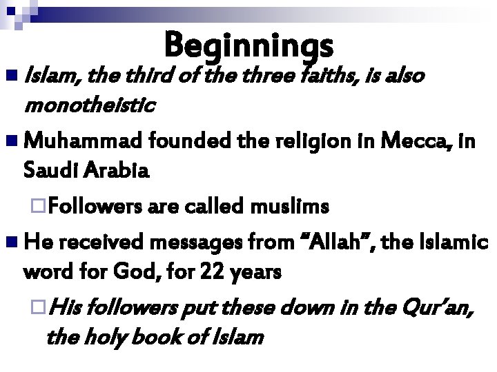 Beginnings n Islam, the third of the three faiths, is also monotheistic n Muhammad