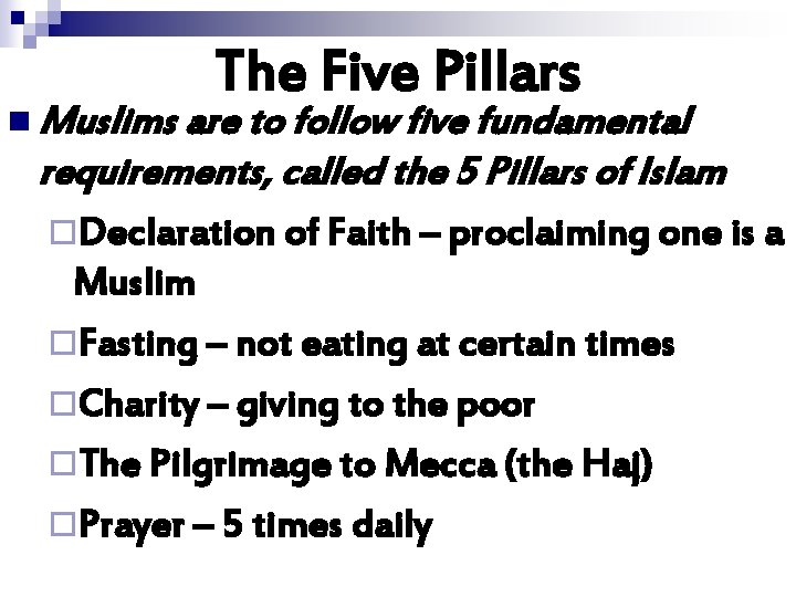 The Five Pillars n Muslims are to follow five fundamental requirements, called the 5