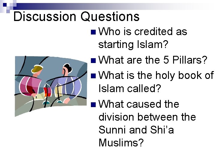 Discussion Questions n Who is credited as starting Islam? n What are the 5