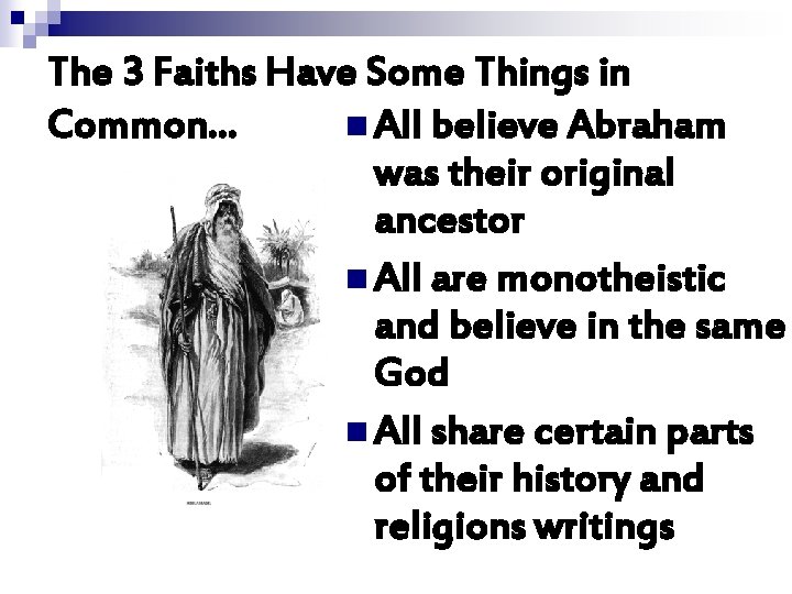 The 3 Faiths Have Some Things in Common… n All believe Abraham was their