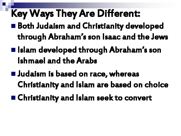 Key Ways They Are Different: n Both Judaism and Christianity developed through Abraham’s son