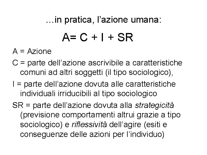 …in pratica, l’azione umana: A= C + I + SR A = Azione C