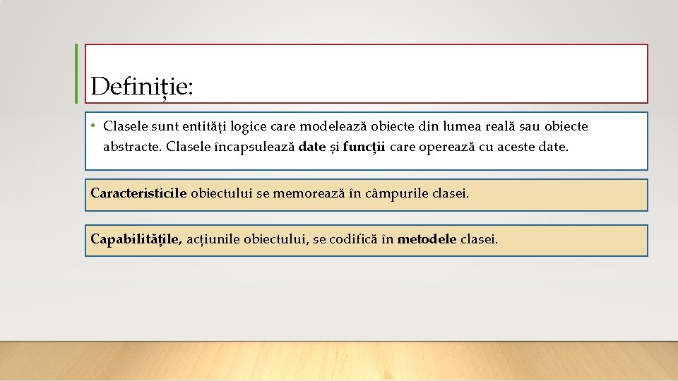 Definiție: • Clasele sunt entități logice care modelează obiecte din lumea reală sau obiecte