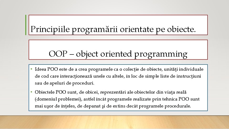 Principiile programării orientate pe obiecte. OOP – object oriented programming • Ideea POO este