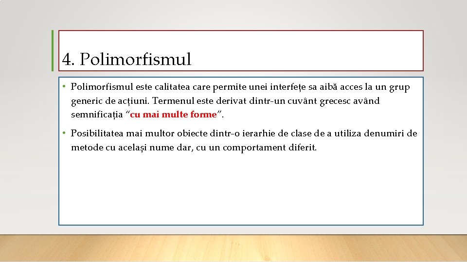 4. Polimorfismul • Polimorfismul este calitatea care permite unei interfețe sa aibă acces la