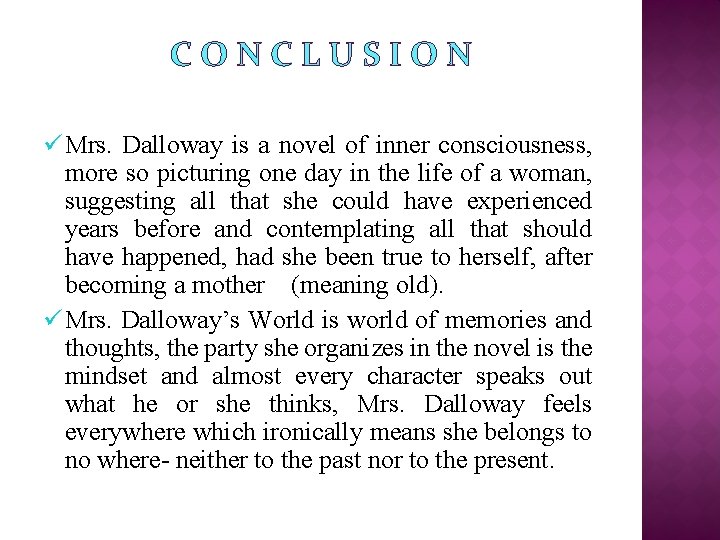 CONCLUSION Mrs. Dalloway is a novel of inner consciousness, more so picturing one day
