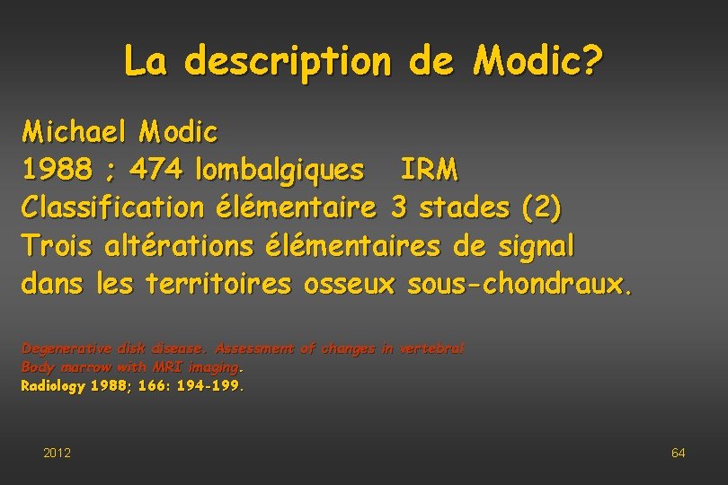 La description de Modic? Michael Modic 1988 ; 474 lombalgiques IRM Classification élémentaire 3