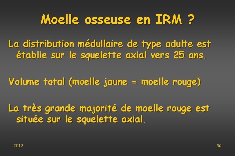 Moelle osseuse en IRM ? La distribution médullaire de type adulte est établie sur