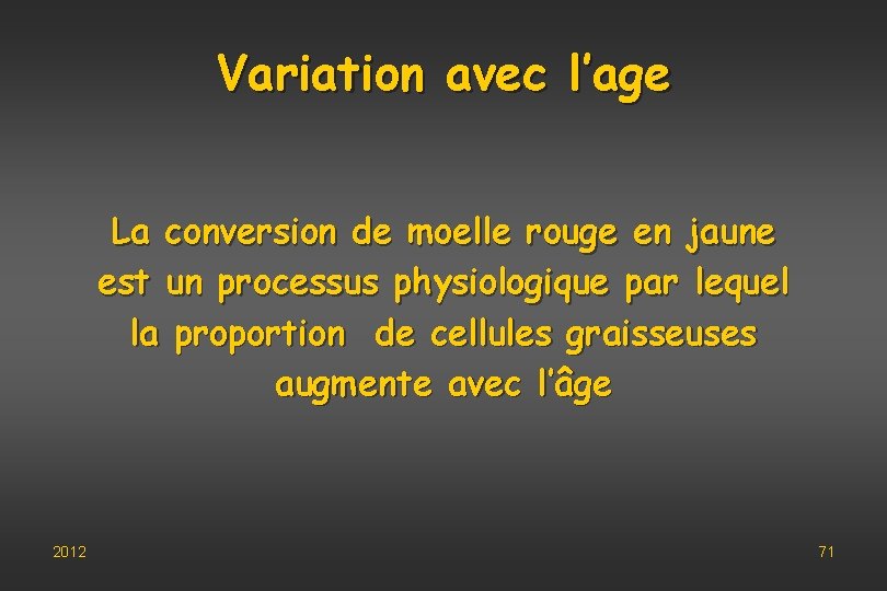 Variation avec l’age La conversion de moelle rouge en jaune est un processus physiologique