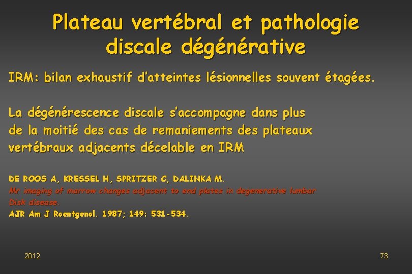 Plateau vertébral et pathologie discale dégénérative IRM: bilan exhaustif d’atteintes lésionnelles souvent étagées. La