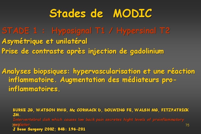 Stades de MODIC STADE 1 : Hyposignal T 1 / Hypersinal T 2 Asymétrique