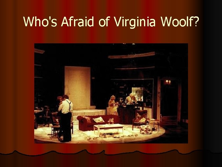 Who's Afraid of Virginia Woolf? 