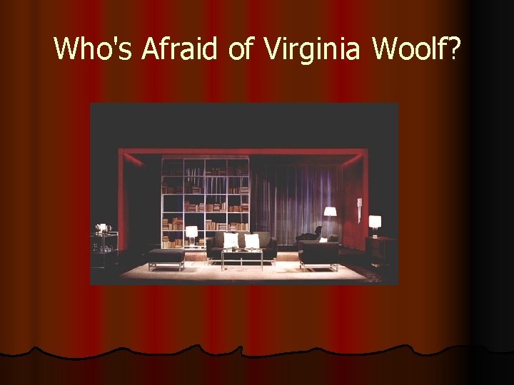 Who's Afraid of Virginia Woolf? 