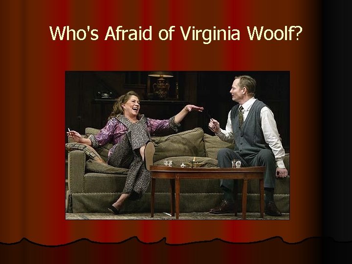 Who's Afraid of Virginia Woolf? 