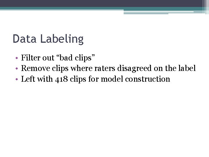 Data Labeling • Filter out “bad clips” • Remove clips where raters disagreed on